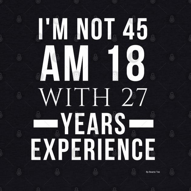 I'm Not 45 Am 18 With 27 Years Experiance Gift For 45 Year Old Gift Idea 45 year old by giftideas